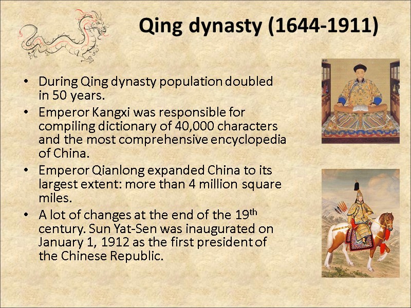 Qing dynasty (1644-1911)  During Qing dynasty population doubled in 50 years.  Emperor